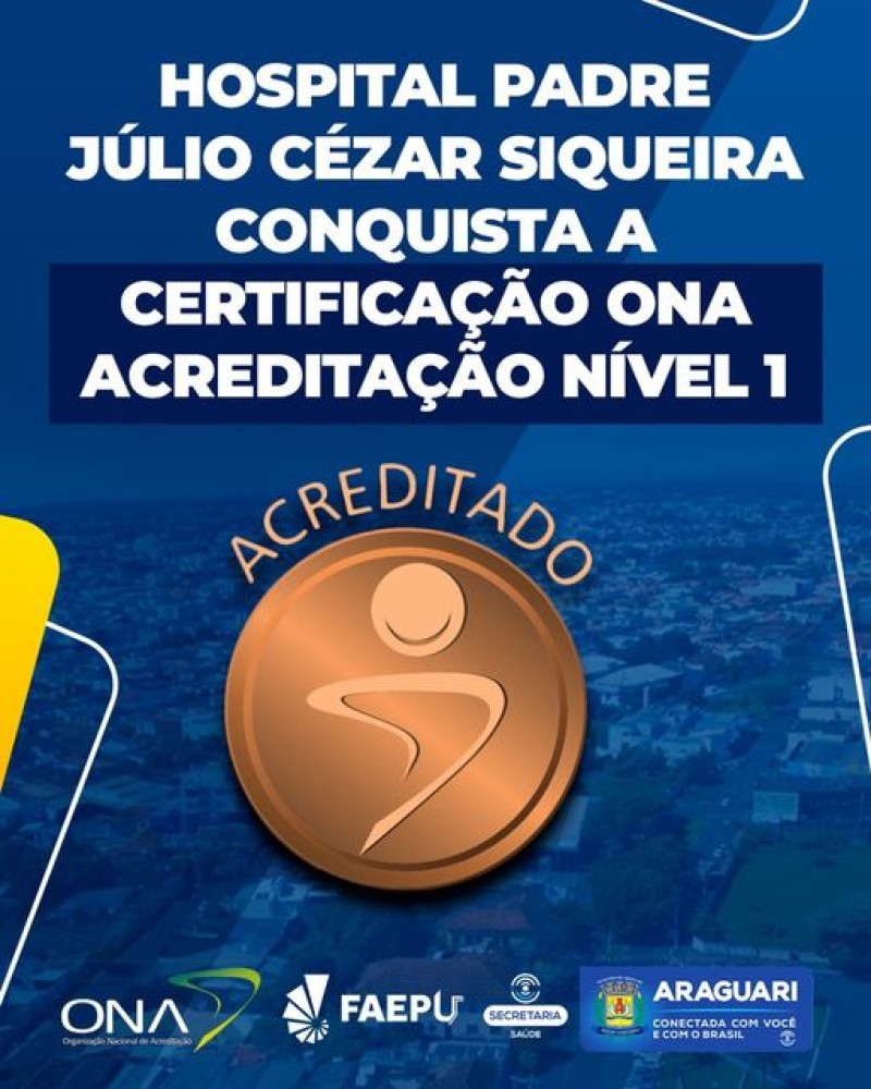 Organização Nacional de Acreditação – ONA certifica o Hospital Padre Júlio Cezar Siqueira, de Araguari – MG