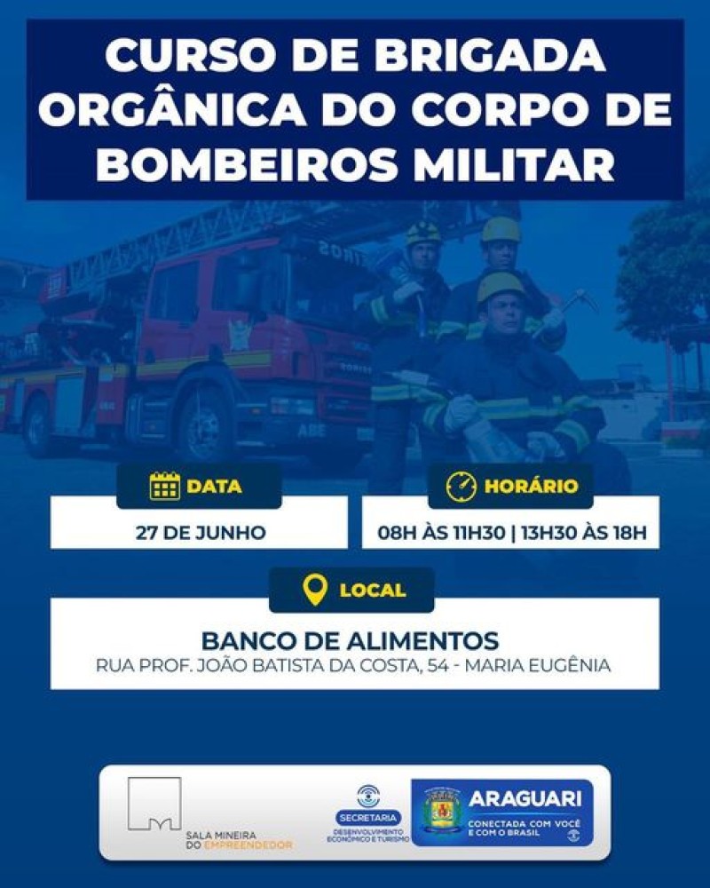 A prefeitura de Araguari, convida para o Curso de Brigada Orgânica do Corpo de Bombeiros Militar, que será realizado no dia 27 de junho (terça-feira), das 8h30 às 11h30 e das 13h30 às 18h, no Banco de Alimentos de Araguari.