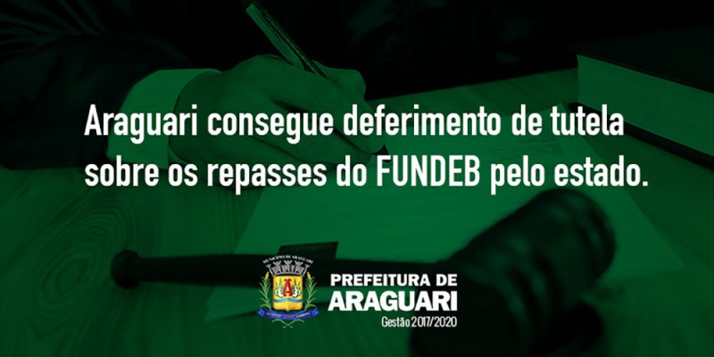 Araguari consegue deferimento de tutela sobre os repasses do FUNDEB pelo Estado