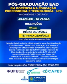 Prefeitura de Araguari lança edital para curso de pós-graduação em docência na educação profissional e tecnológica, modalidade EAD pela UFU. Inscrições de 26/12 a 26/01. Curso terá duração de 18 meses e 360 horas. Acesse o edital em: https://cead.ufu.br/p