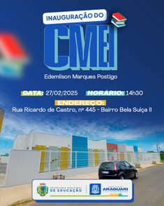 A Prefeitura de Araguari convida para a inauguração do CMEI Edemilson Marques Postigo, no dia 27 de fevereiro de 2025, às 14h30, na Rua Ricardo de Castro, 445, Bairro Bela Suíça II. Participe e conheça as novas instalações dedicadas às crianças!