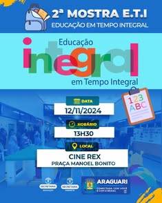 Prefeitura de Araguari promove 2ª Mostra E.T.I. Educação em Tempo Integral no dia 12 de novembro de 2024, às 13h30, no Cine Rex. População está convidada a participar.