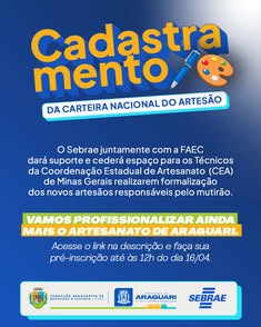 Prefeitura de Araguari e SEBRAE convidam para cadastramento da Carteira Nacional do Artesão em parceria com a FAEC. Mutirão de formalização com apoio da CEA de MG. Pré-inscrição até 16/04. Acesse o formulário: [link]. Juntos, vamos profissionalizar o arte