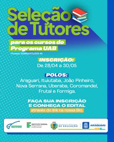 Prefeitura de Araguari abre inscrições para seleção de bolsistas para formação de cadastro de reserva de tutores dos cursos do Programa UAB do IFTM. Inscrições até 30/05. Polos em diversas cidades. Acesse o link para inscrição e edital.