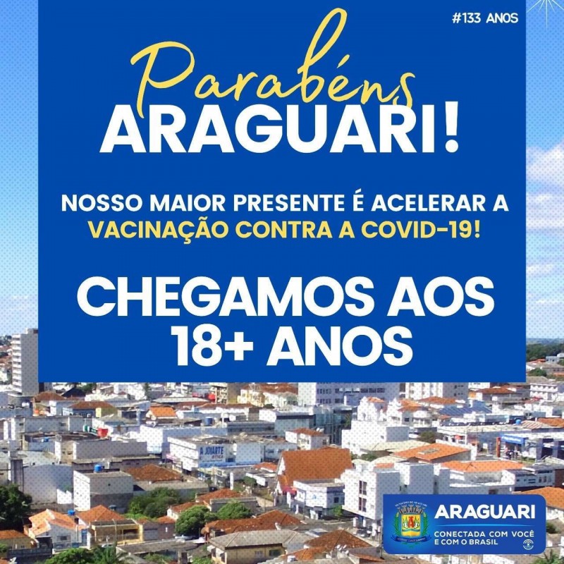 Araguari chega aos 133 anos e nossa população merece obras e serviços, mas o maior presente é a vacinação contra a Covid-19 acelerar! 