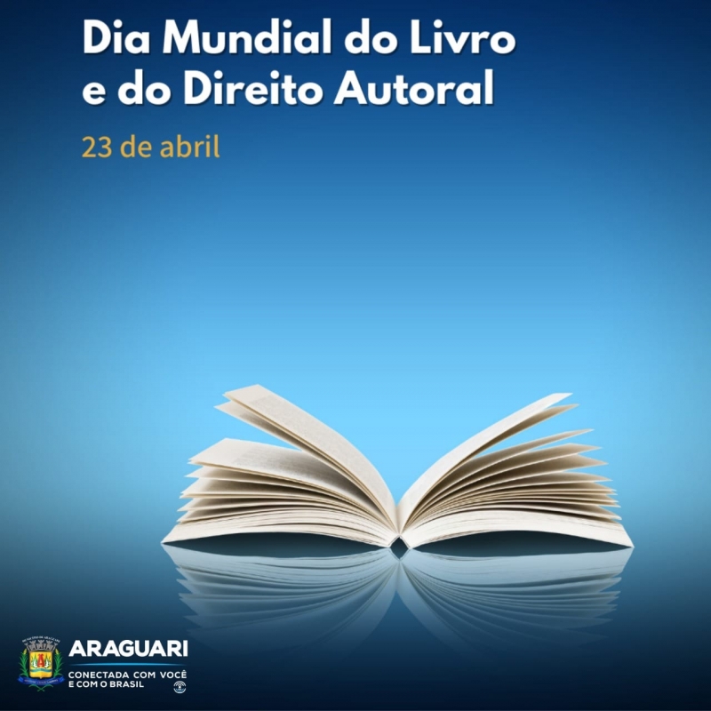 Comemorado no dia 23 de abril, busca promover o livro, a literatura e os direitos do autor.A PREFEITURA MUNICIPAL DE ARAGUARI parabeniza escritores, editores, livreiros, bibliotecários e todos os outros profissionais do livro, além, é claro os leitores que mantêm viva a arte da palavra escrita.