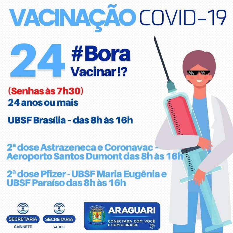 Dando continuidade ao grande sucesso que tem sido a vacinação em Araguari, a prefeitura de Araguari vacinará pessoas com 24 anos ou mais nesta sexta-feira contra a Covid-19. As senhas serão distribuídas às 7h30. Solicitamos por gentileza que todos que forem vacinar a primeira dose, que efetuem o cadastro no site da prefeitura.  Onde se vacinar primeira dose 24 anos ou mais UBSF Brasília – das 8h às 16h  Onde se vacinar segunda dose Astrazeneca e Coronavac Aeroporto Santos Dumont das 8h às 16h Onde se vacinar segunda dose Pfizer 20 de agosto – 8h às 16h (para quem tomou a primeira dose no dia 28 de maio) UBSF Maria Eugênia  UBSF Paraíso