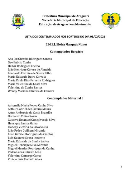 Contemplados nos sorteios para vagas na Educa&ccedil;&atilde;o Infantil dos CEMS (Centros Educacionais Municipais) e nos CMEIS (Centros Municipais de Educa&ccedil;&atilde;o Infantil).