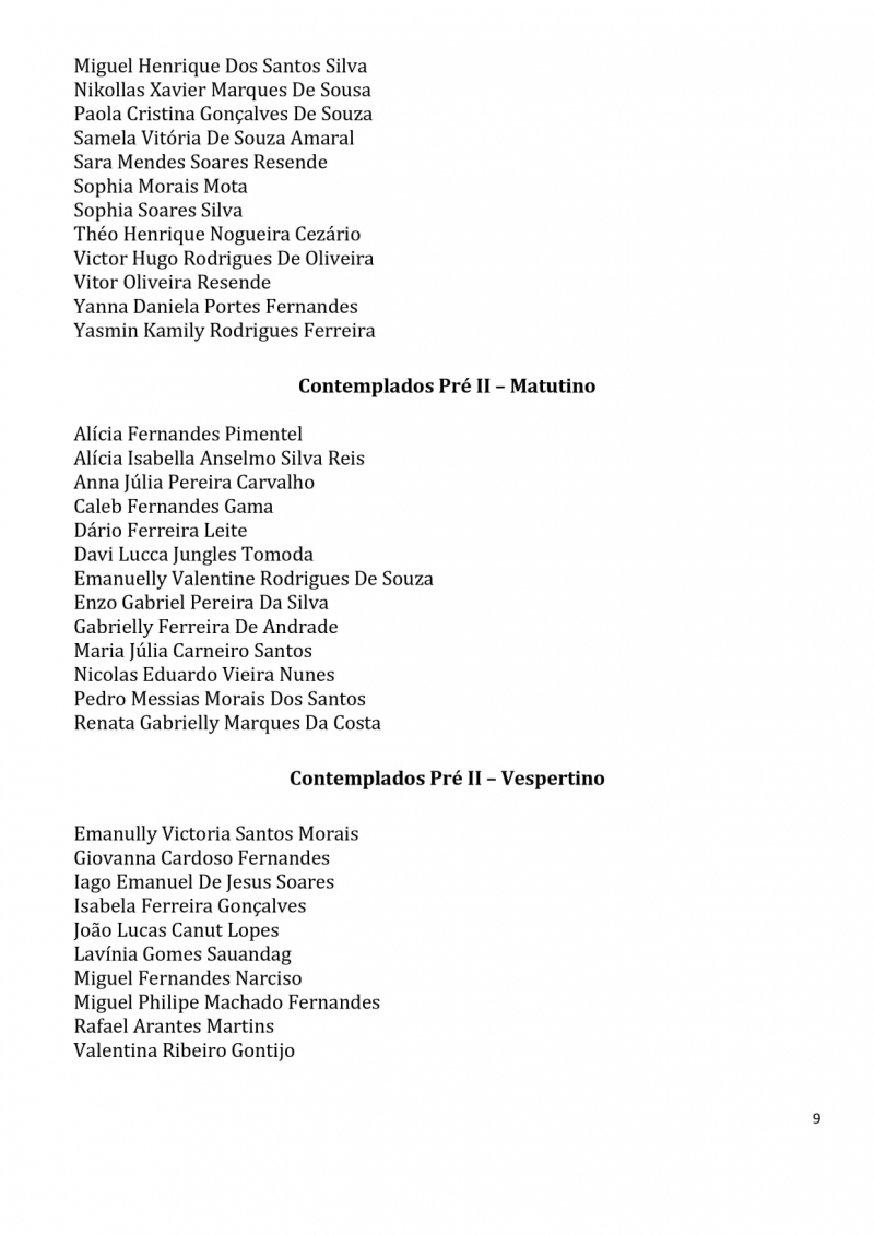 Contemplados nos sorteios para vagas na Educa&ccedil;&atilde;o Infantil dos CEMS (Centros Educacionais Municipais) e nos CMEIS (Centros Municipais de Educa&ccedil;&atilde;o Infantil).
