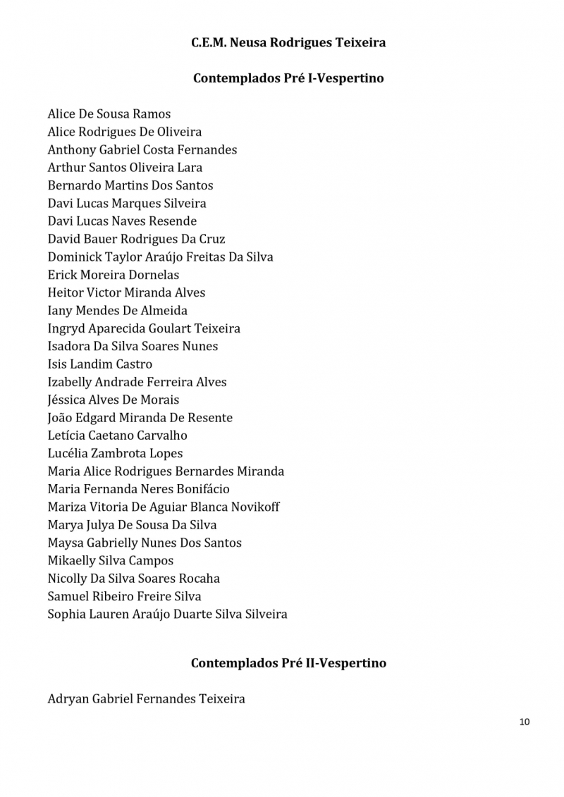 Contemplados nos sorteios para vagas na Educa&ccedil;&atilde;o Infantil dos CEMS (Centros Educacionais Municipais) e nos CMEIS (Centros Municipais de Educa&ccedil;&atilde;o Infantil).