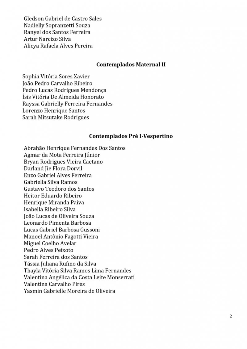 Contemplados nos sorteios para vagas na Educa&ccedil;&atilde;o Infantil dos CEMS (Centros Educacionais Municipais) e nos CMEIS (Centros Municipais de Educa&ccedil;&atilde;o Infantil).