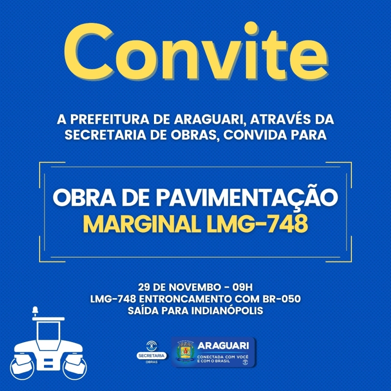 A prefeitura de Araguari por meio da secretaria de Obras, convida para a Obra de implantação de pavimento da rua Marginal à rodovia LMG 748, nesta segunda-feira (29), às 9h, na LMG 748 km 0, entroncamento com a BR-050, saída para Indianópolis.