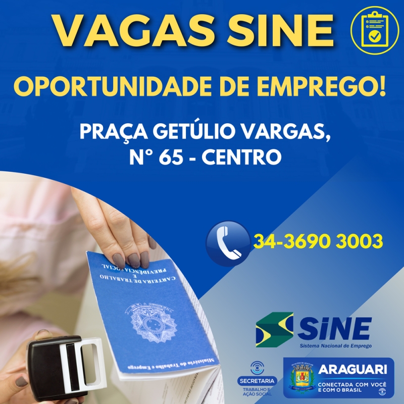 Ajudante de Eletricista- Experiência na Área - Salário: R$1.212,00.  Ajudante de Serralheiro- Experiência na Área, Instalações de Ferragens - Salário:R$1.212,00.  Atendente Balconista- Experiência na Área de Panificadora - Salário: R$1.212,00.  Atendente de Farmácia Balconista- Conhecimento de Informática - Salário: R$1.212,00.  Atendente de Lanchonete- Experiência na Área, Disponibilidade de Horário - Salário: R$1.235,00.  Auxiliar Administrativo- Experiência na Área - Salário: R$1.212,00.  Auxiliar Administrativo- Experiência Comprovada na CTPS, Rotina Administrativa em Geral- Salário: R$1.212,00.  Auxiliar de Cozinha- Experiência na Área, Disponibilidade de Horário - Salário: R$1.212,00.  Auxiliar de Escritório- Experiência na Área Financeira - Salário: R$1.212,00.  Auxiliar de Escritório- Experiência Comprovada na CTPS, Vaga Exclusiva Para PCD (Pessoa Com Deficiência) - Salário: R$1.300,00.  Auxiliar de Expedição- Experiência na Área, Controle de Mercadorias- Salário: R$1.250,00.  Auxiliar de Limpeza- Experiência na Área, Vaga exclusiva para PCD (Pessoa com Deficiência) - Salário: R$1.212,00.  Auxiliar de Limpeza- Experiência na Área, Disponibilidade de Horário - Salário: R$1.212,00.  Auxiliar de Linha de Produção- Disponibilidade de Horário - Salário: R$1.212,00.  Auxiliar de Linha de Produção- Vaga Exclusiva para PCD (Pessoa com Deficiência) – Salário: R$1.212,00.  Auxiliar de Linha de Produção- Experiência Comprovada na CTPS, Trabalhar no Manejo da Produção de Suínos - Salário: R$1.400,00.  Borracheiro- Experiência Comprovada na CTPS- Salário: R$1.500,00.  Capineiro- Experiência na CTPS, Disponibilidade Para Viajar- Salário: R$1.673,00.  Cozinheiro Industrial- Experiência Comprovada na CTPS, Disponibilidade de Horário- Salário: R$1.384,00.  Eletricista- Experiência Comprovada na CTPS- Salário: R$1.832,60.  Eletricista- Experiência Comprovada na CTPS, Eletricista Montador- Salário: R$2.030,00.  Eletricista- Experiência Comprovada na CTPS, Eletricista Industrial- Salário: R$2.000,00.  Empregado Doméstico Arrumador- Experiência e Referencia Comprovada- Salário: R$1.212,00.  Empregado Domestico Arrumador- Experiência e Referencia Comprovada- Salário: R$1.212,00.  Empregado Doméstico nos Serviços Gerais- Experiência Comprovada na CTPS- Salário: R$1.212,00.  Encanador- Experiência Comprovada na CTPS- Salário: R$2.030,21.  Encanador Industrial- Experiência Comprovada na CTPS, Encanador Industrial- Salário: R$1.609,00.  Frentista- Experiência Comprovada na CTPS, Disponibilidade de Horário- Salário: R$1.212,00.  Jardineiro- Experiência Comprovada na CTPS, Jardins em Geral - Salário: R$1.300,00.  Marceneiro- Experiência Comprovada na CTPS- Salário: R$1.832,60.  Motorista de Caminhão- Experiência Comprovada na CTPS, CNH “D” - Salário> R$1.623,00.  Motorista de Caminhão- Experiência Comprovada na CTPS, Manutenção nas Balanças Rodoviárias, Disponibilidade para Viajar- Salário: R$1.700,00.  Motorista de Caminhão Guincho Pesado Com Munk- Experiência Comprovada na CTPS, CNH “D”, Disponibilidade Para Viajar e Ficar em Alojamento da Obra- Salário: R$2004,00.  Motorista Entregador- Experiência Comprovada na CTPS, Transporte de Araguari a Uberlândia- Salário: R$1.426,00.  Pedreiro- Experiência Comprovada na CTPS, Instalação de Piscinas- Salário: R$1.600,00.  Prensista- Experiência na Área, Corte e Dobra de Chapas- Salário: R$1.229,64.  Soldador- Experiência em Solda MIG- Salário: R$1.500,00.  Técnico de Balanças- Experiência Comprovada na CTPS, Disponibilidade Para Viajar- Salário: R$1.700,00.  Técnico de Segurança do Trabalho- Experiência na CTPS, Vistoria em Veículos- Salário: R$1.600,00.  Tratorista Agrícola- Experiência Comprovada na CTPS, Lavoura de Café- Salário: R$2.000,00.  Tratorista Agrícola- Experiência Comprovada na CTPS, Colheita de Soja e Milho- Salário: R$1.818,00.  Vendedor Interno- Experiência na Área, Vendas de IPI- Salário: R$1.250,00.  Vendedor Porta a Porta- Experiência na Área- Salário: R$1.212,00.  Vendedor Porta a Porta- Experiência na Área- Salário: R$1.212,00.  Zelador de Edifício- Experiência na Área- Salário: R$1.212,00.  Os candidatos devem comparecer ao SINE portando a carteira de trabalho, RG e CPF. As vagas estão sujeitas à alterações. Para mais informações consulte nos guichês de atendimento.