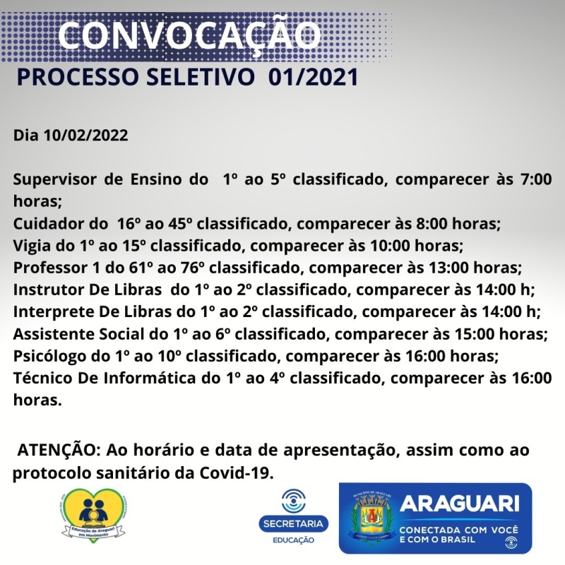 A Prefeitura Municipal de Araguari através da Secretaria Municipal de Administração, convoca os candidatos aprovados no Processo seletivo referente ao Edital 001/2021 para comparecerem na sede da Secretaria Municipal de Educação, Rua Cel. José Ferreira Alves 1430, nos dias 08, 09 e 10/02/2022, para apresentação dos documentos: