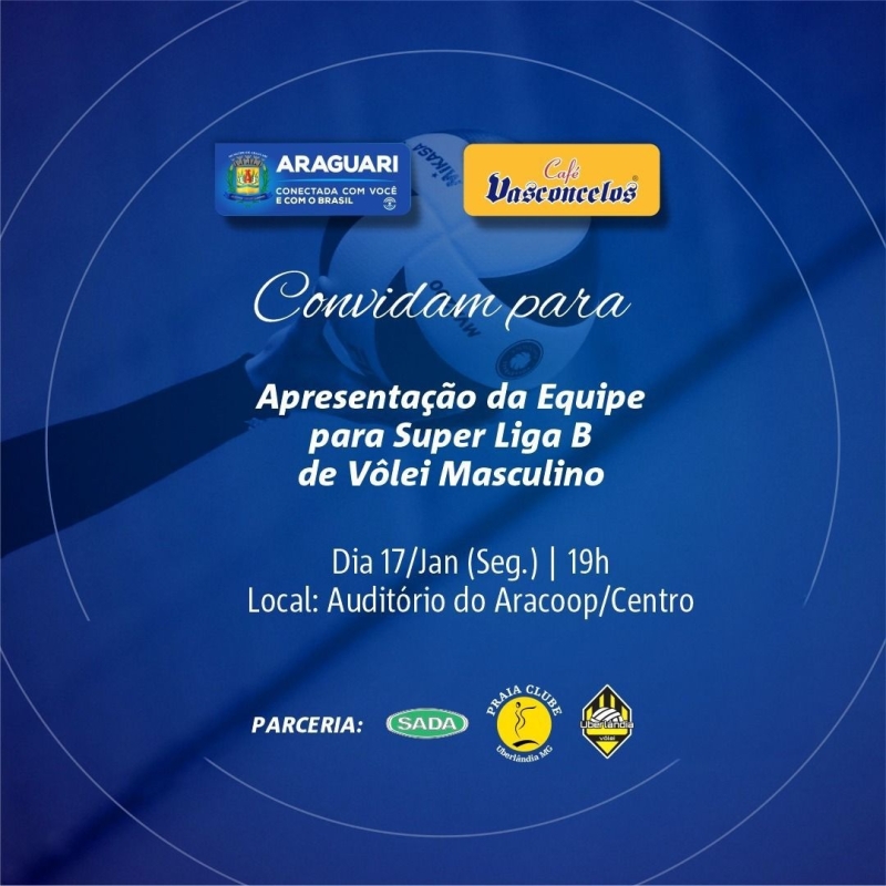 A prefeitura de Araguari e Café Vasconcelos convidam para Celebração da parceria entre secretaria de Esportes, café Vasconcelos, Uberlândia vôlei, Sada Cruzeiro e Praia Clube para a formação da equipe para Super Liga B