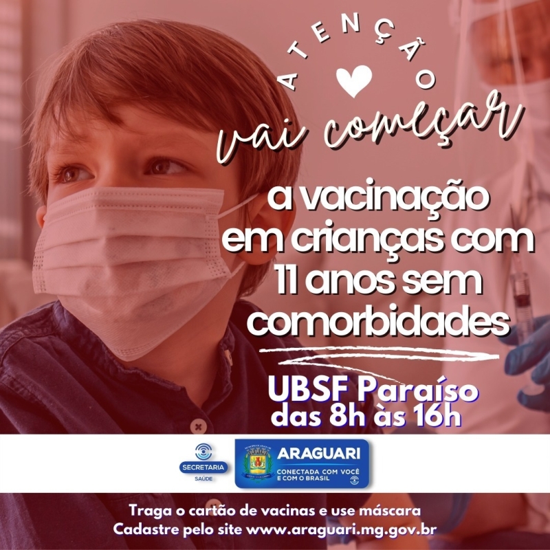 Mais uma vez avançando e dando continuidade à imunização de toda a população araguarina, a prefeitura de Araguari começará nesta quarta-feira, 26 de janeiro, com a vacinação das crianças de 11 anos que NÃO possuem comorbidades, na UBSF Paraíso, das 8h às 16h.