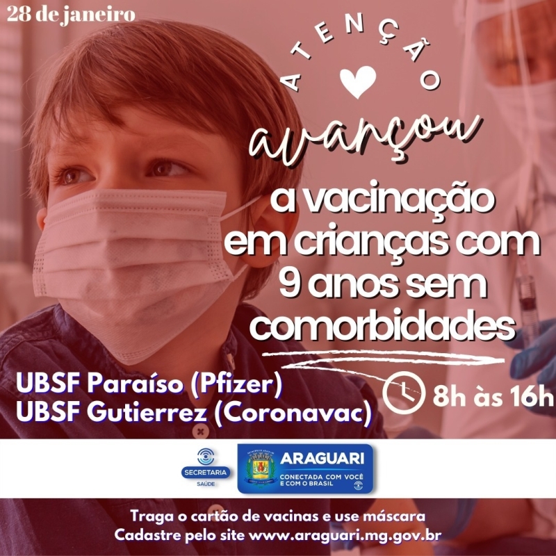 Avançando mais uma vez com a vacinação da população araguarina, a prefeitura de Araguari, continuará nesta sexta-feira (28), com a vacinação das crianças de 9 a 11 anos de idade, que NÃO possuem comorbidades, na UBSF Paraíso, das 8h às 16h. A UBSF Gutierrez também abrirá suas portas para a vacinação pediátrica, com a vacina Coronavac, já autorizada pela ANVISA, para crianças de 9 anos ou mais e que não são imunossuprimidas.